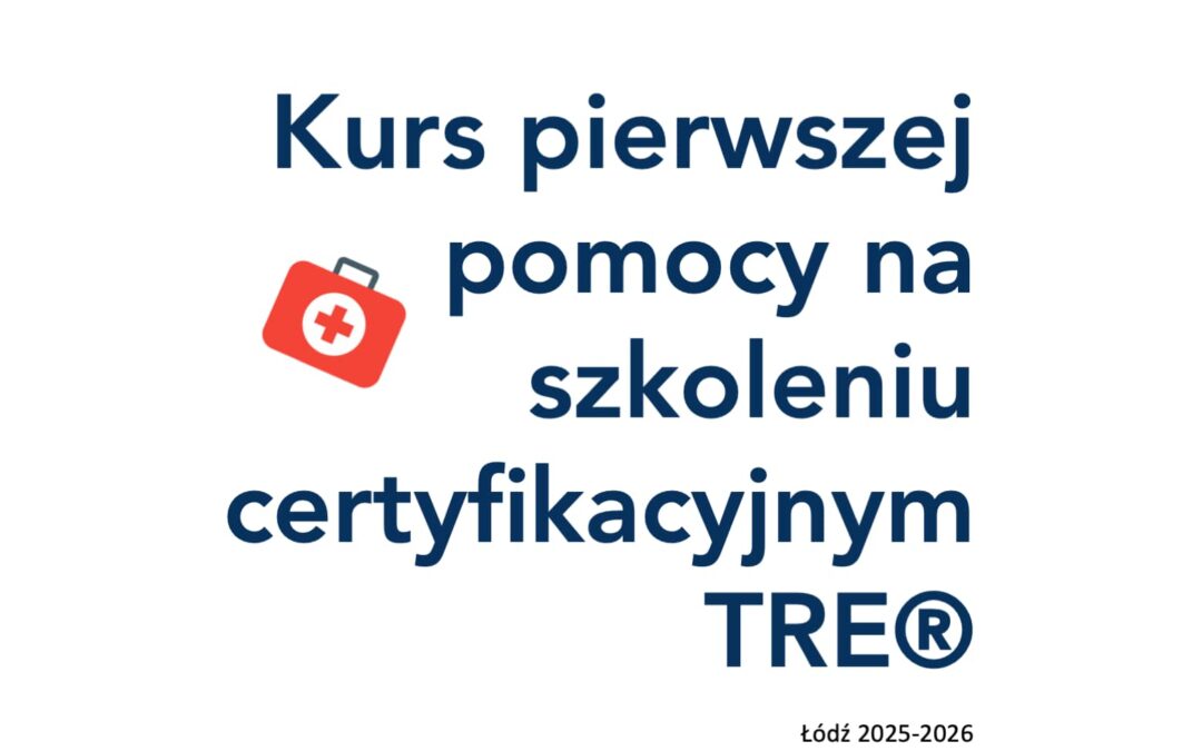 Kurs pierwszej pomocy na III Module TRE® w Łodzi